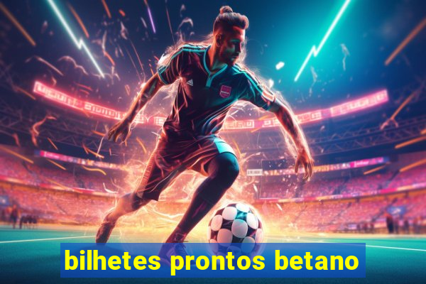 bilhetes prontos betano